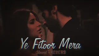 Yeh Fitoor Mera(Slowed+Reverb)||Lofi||Arijit Singh
