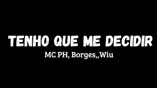 Mc PH, Borges, Wiu - Tenho que me decidir [ Letra da música]