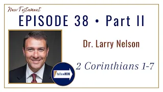 2 Corinthians 1-7 Part 2 • Dr. Larry Nelson • Sept 11 - Sept 17