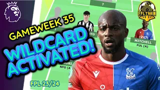 FPL WILDCARD ACTIVATED GAMEWEEK 35 | FANTASY PREMIER LEAGUE 2023/24