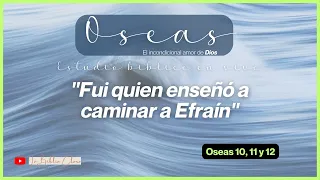 Estudio bíblico de Oseas [El incondicional amor de Dios] - Oseas 10,11 y 12