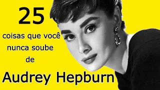 25 coisas que você nunca soube sobre Audrey Hepburn