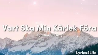 Agnetha Fältskog - Vart Ska Min Kärlek Föra (Lyrics)