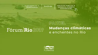 Fórum Rio 2019 | Mudanças climáticas e enchentes no Rio [Eixo Política Pública]