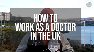 How to work as a doctor in the UK | International Doctor's Guide to working in the NHS | IMGs in UK