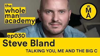 EP030 - Talking you, me and the big C - Steve Bland