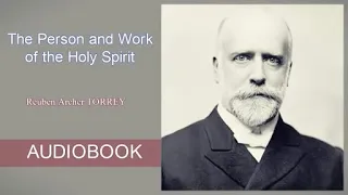 The Person and Work of the Holy Spirit by R  A  Torrey   Audiobook