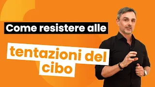 Come resistere alle tentazioni del cibo | Filippo Ongaro