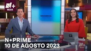 N+Prime - Programa Completo: 10 de agosto 2023