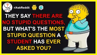 Teachers Of Reddit, What's The Most Stupid Question A Student Has Ever Asked? (r/AskReddit)