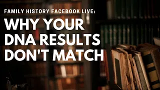 Family History Facebook Love: Why Your DNA Results Don’t Match