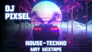 Dj Pixsel - House Techno May Mixtape #1