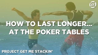 How To Last Longer... at the Poker Tables