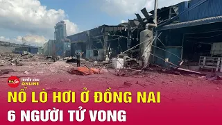 Nổ bình hơi ở xưởng sản xuất gỗ, 6 người thiệt mạng ở Đồng Nai | Tin nóng mới nhất hôm nay 1/5