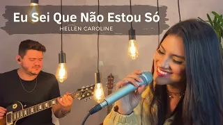 Hellen Caroline | Eu Sei Que Não Estou Só (Cover) #euseiquenaoestouso #hellencaroline #cover