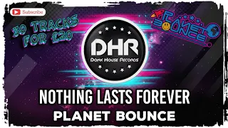 Planet Bounce - Nothing Lasts Forever - DHR