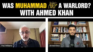 Was Muhammad ﷺ A Warlord? With Ahmed Khan