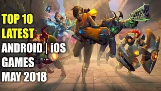 Top 10 Best New Android and iOS Games To Play This Month (May 2018)