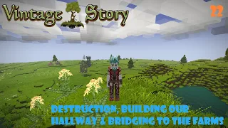 S1 Ep. 22 |Vintage Story 1.18| Destruction, Building Our Hallway & Bridging To The Farms