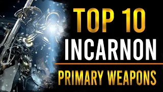 TOP 10 INCARNON PRIMARY WEAPONS - BEST OF THE BEST [WARFRAME]