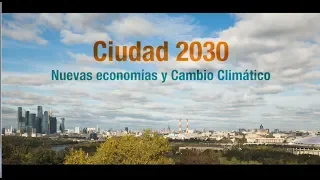 Documental Ciudad 2030 · Nueva Economía y Cambio Climático