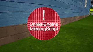 Hello Neighbor UnrealEngine Missing Script Glitch