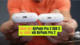 Đánh giá AirPods Pro 2 USB-C và so sánh với Pro 2 Lightning