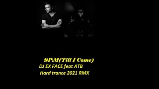 DJ Ex Face feat ATB-9PM(Till I Com(Hard trance remix 2021)