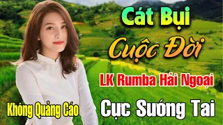 Cát Bụi Cuộc Đời - MỞ TO CHO CẢ XÓM PHÊ, Liên Khúc Rumba Hải Ngoại Vượt Thời Gian, Cực Êm Tai