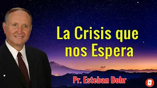 Pr. Esteban Bohr - La Crisis que nos Espera