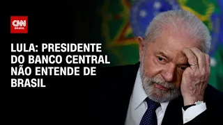 Lula: Presidente do Banco Central não entende de Brasil | CNN 360°
