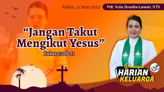 RHK 17 Juni 2023 | “Jangan Takut Mengikut Yesus” | Lukas 5:10b-11