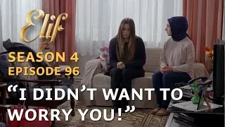"I didn't want to worry you!" - Elif Episode 656 | Season 4 Episode 96 (English & Spanish subtitles)