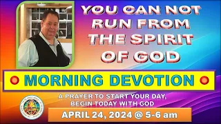 " YOU CAN NOT RUN FROM THE SPIRIT OF GOD " MORNING PRAYER DEVOTION - APRIL 26, 2024