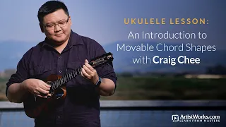 Ukulele Lesson: An Introduction to Movable Chord Shapes with Craig Chee || ArtistWorks