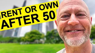 Rent vs Owning A Home. What Should You Do (50+)?