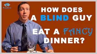 LIVING THE BLIND LIFE #5 - How does a Blind Guy Eat a Fancy Dinner?