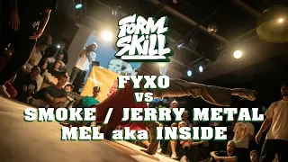 FYXO vs Smoke / Mel aka Inside / Jerry Metal | 1/4 FORM SKILL 2019