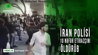 İRAN POLİSİ 10 NƏFƏR ETİRAZÇINI ÖLDÜRÜB