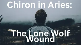 Chiron in Aries; My Chiron Return and The "Lone Wolf" Wound