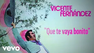 Vicente Fernández - Que Te Vaya Bonito (Letra / Lyrics)