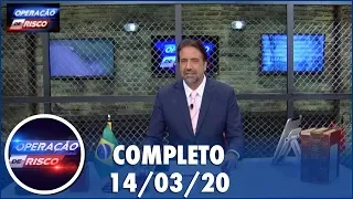 Operação de Risco  (14/03/20) | Completo