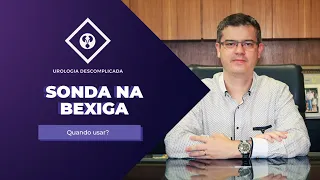 SONDA NA BEXIGA - Quando é necessário?