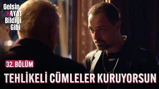 Tehlikeli Cümleler Kuruyorsun - Gelsin Hayat Bildiği Gibi (32. Bölüm)