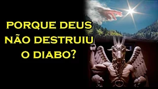 Por que Deus não Destruiu o Diabo? - Guardei a Fé