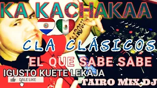 KA KACHAKAA CLA CLÁSICOS IGUSTO KUETE TAIRO MIX DJ