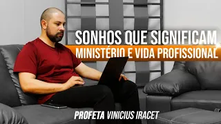 SONHOS QUE SIGNIFICAM MINISTÉRIO E VIDA PROFISSIONAL | Profeta Vinicius Iracet