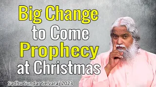 Sadhu Sundar Selvaraj Prophecy 2023 ★ Big Change to Come ★ prophecy at Christmas