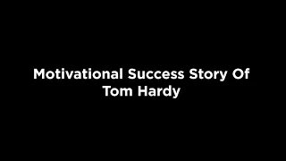Motivational Success Story Of Tom Hardy