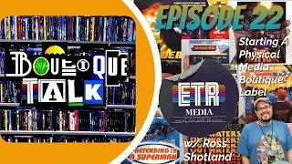 Boutique Talk Episode #22 - Creating A Physical Media Boutique Label w/ President Ross Shotland